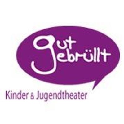 Theater gutgebrüllt