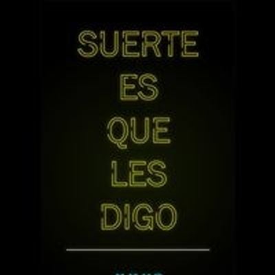 Suerte Es Que Les Digo