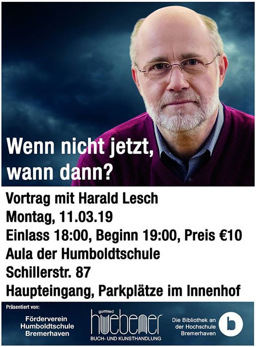 Ausverkauft Wenn Nicht Jetzt Wann Dann Harald Lesch Vortrag