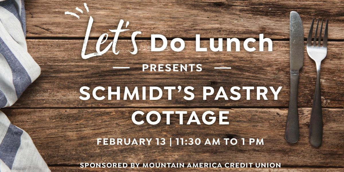 Lets Do Lunch Schmidts Pastry Cottage South Jordan