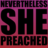 Nevertheless She Preached
