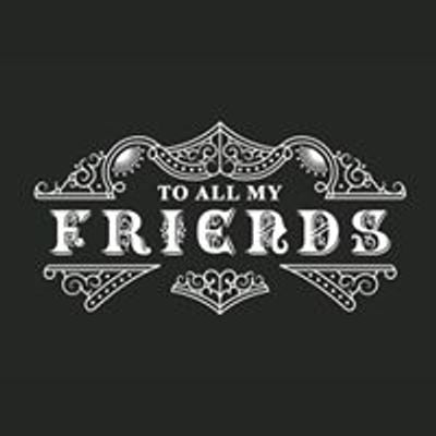 To all my friends