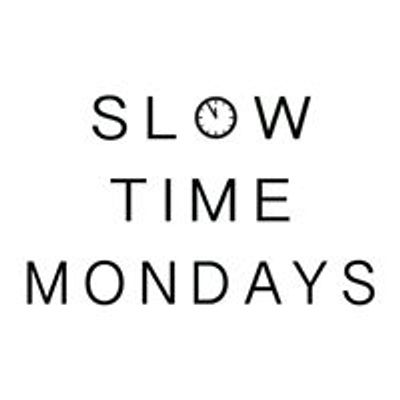 Slow Time Mondays