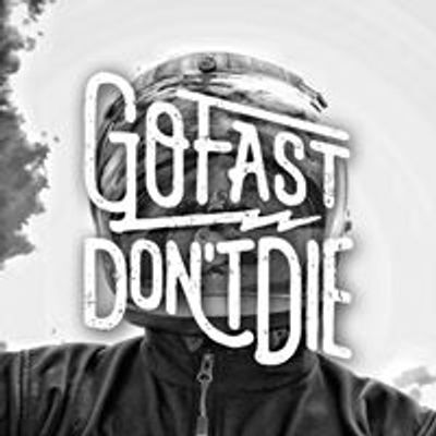 Go Fast Don't Die