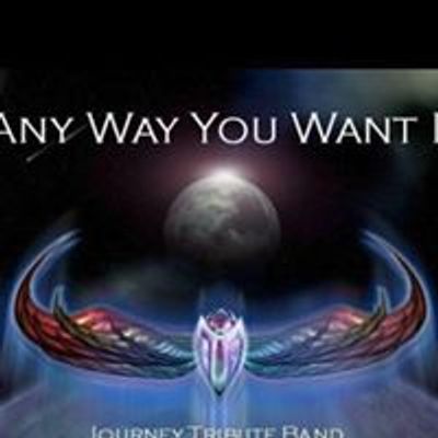 A Journey Tribute Band  "ANY WAY YOU WANT IT"