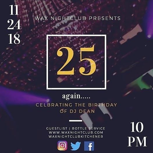 25 Again Dj Deans Birthday Banger At Wax Nightclub Kitchener