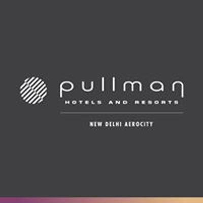 Pullman New Delhi Aerocity