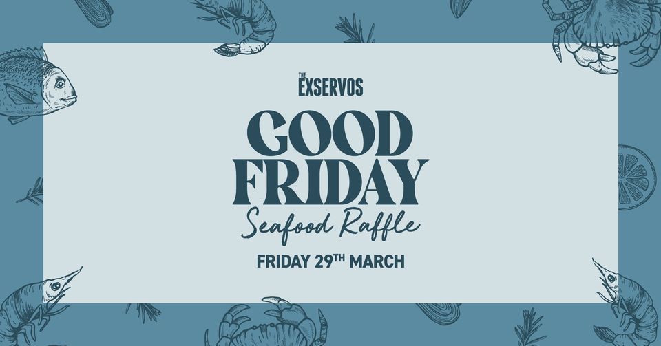 Good Friday Seafood Raffle, The Ex Servos, 29 March 2024 AllEvents.in