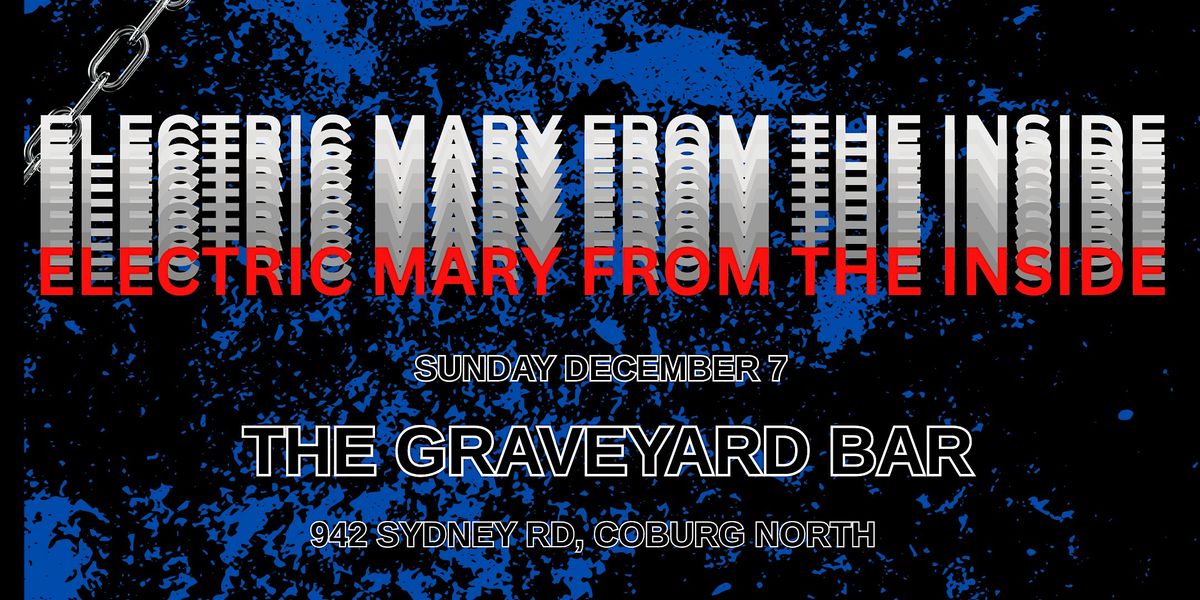 ELECTRIC MARY FROM THE INSIDE, 7 December | Event in Coburg North | AllEvents