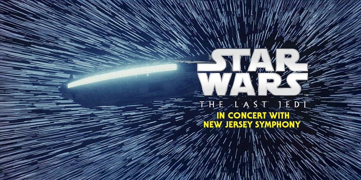 Star Wars - The Last Jedi in Concert with the New Jersey Symphony at Richardson Auditorium at Alexander Hall, 29 May