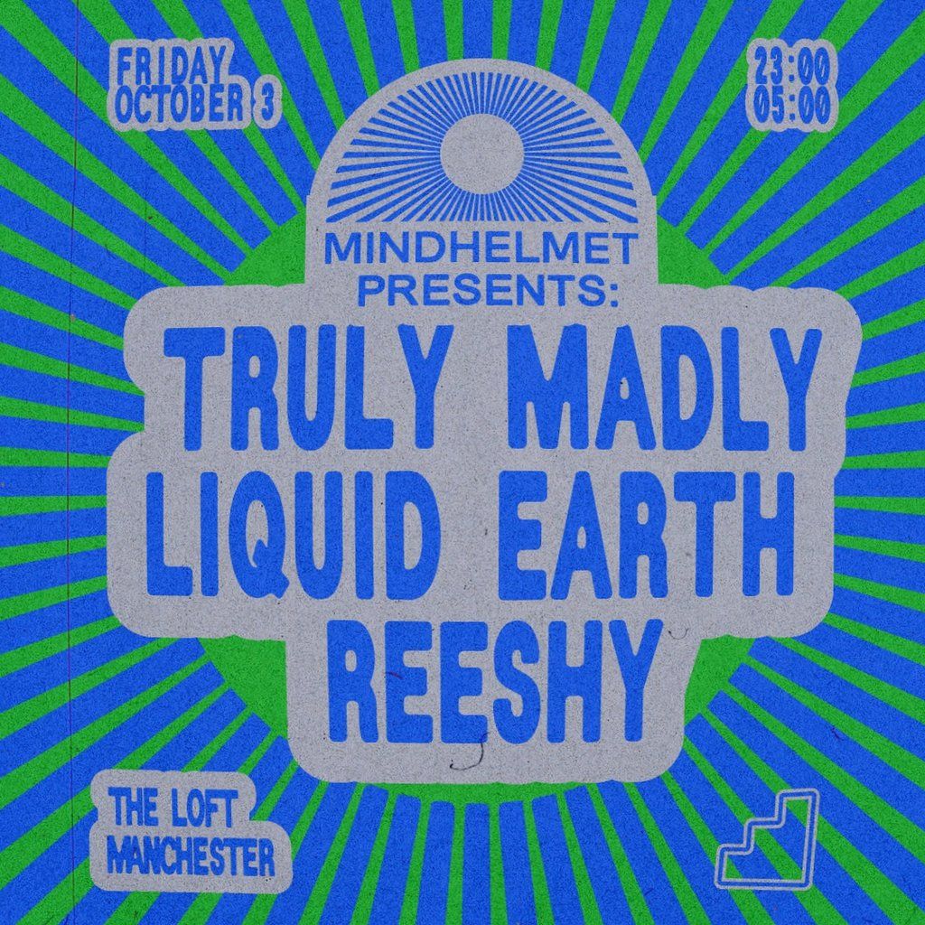 MINDHELMET: Truly Madly, Liquid Earth & Reeshy, 3 October | Event in Manchester | AllEvents