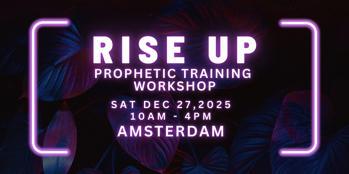 RISE UP - FREE Prophetic Training Workshop AMSTERDAM, 27 December | Event in Amsterdam | AllEvents
