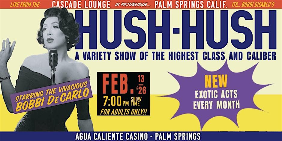 HUSH-HUSH: A Variety Show of the Highest Class and Caliber, 13 February | Event in Palm Springs | AllEvents