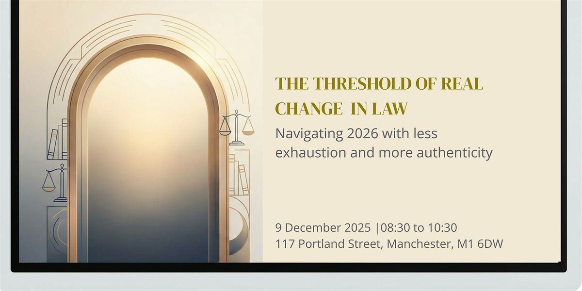 The Threshold of Real Change - Exhausted to Authentic Leadership in Law, 9 December | Event in Manchester