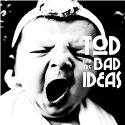 tOd and the Bad Ideas