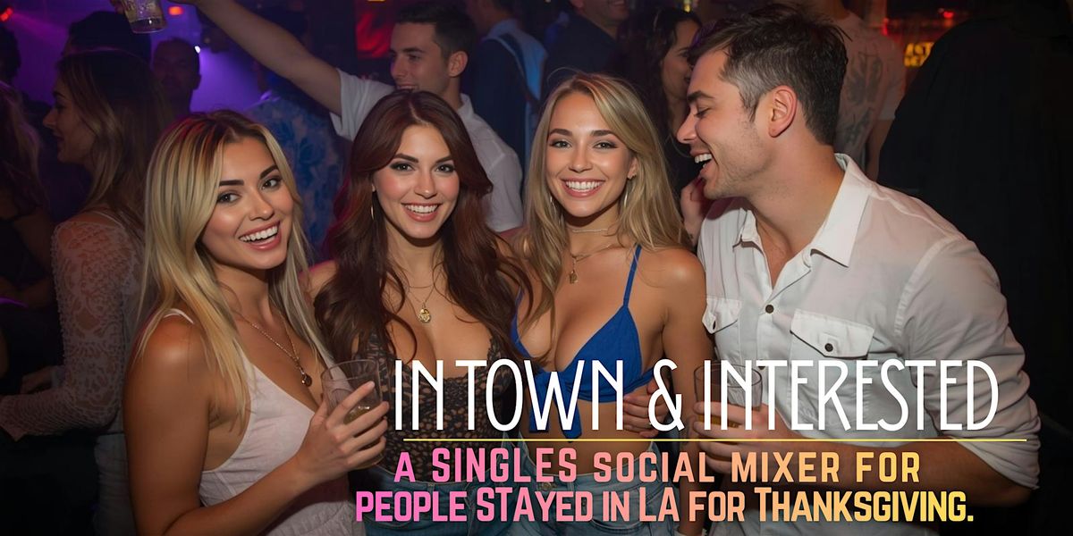 IN TOWN & INTERESTED | Singles Mixer for who stayed in LA for Thanksgiving, 29 November | Event in Santa Monica