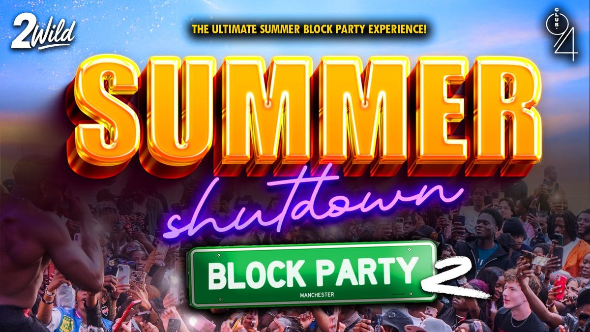 SUMMER SHUTDOWN BLOCK PARTY 2 - End of Summer Block Party Experience!, 30 August | Event in Manchester | AllEvents
