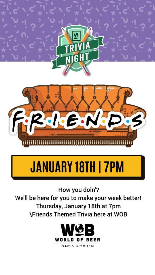 Friends Themed Trivia, World of Beer (Owings Mills, MD), January 18