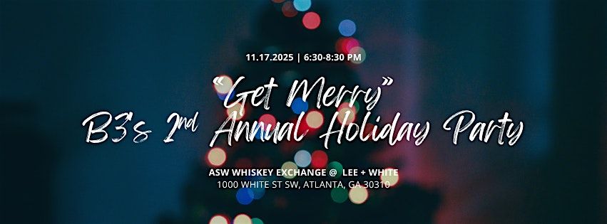 The 2nd Annual B3 Holiday Party | "Get Merry", 17 December | Event in Atlanta | AllEvents