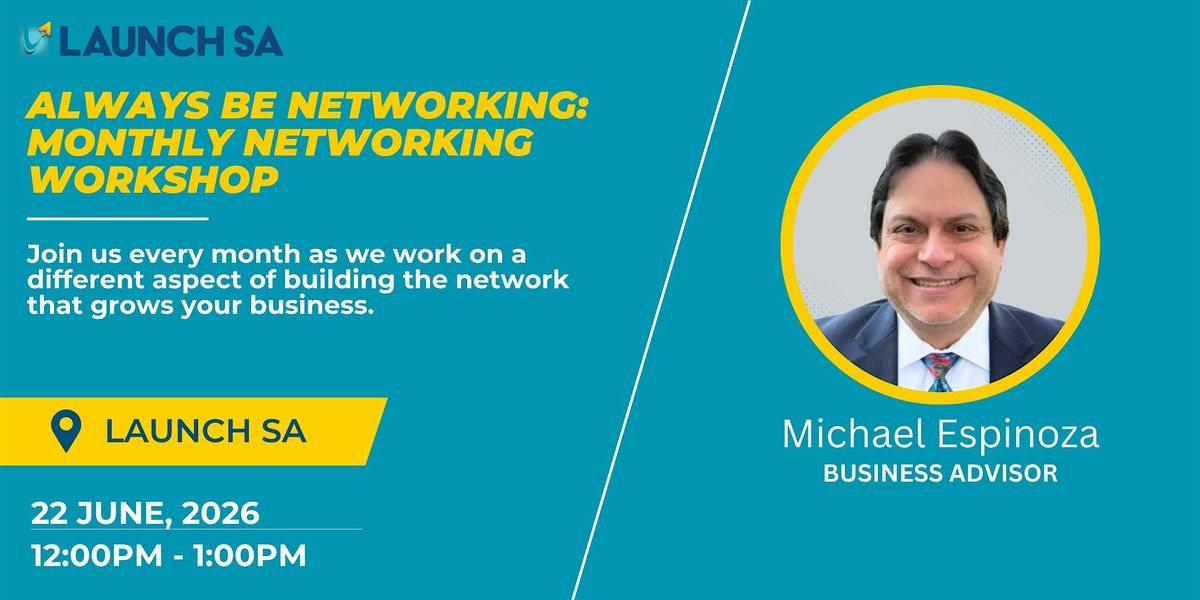 Always Be Networking: Monthly Networking Workshop, Launch SA, San ...