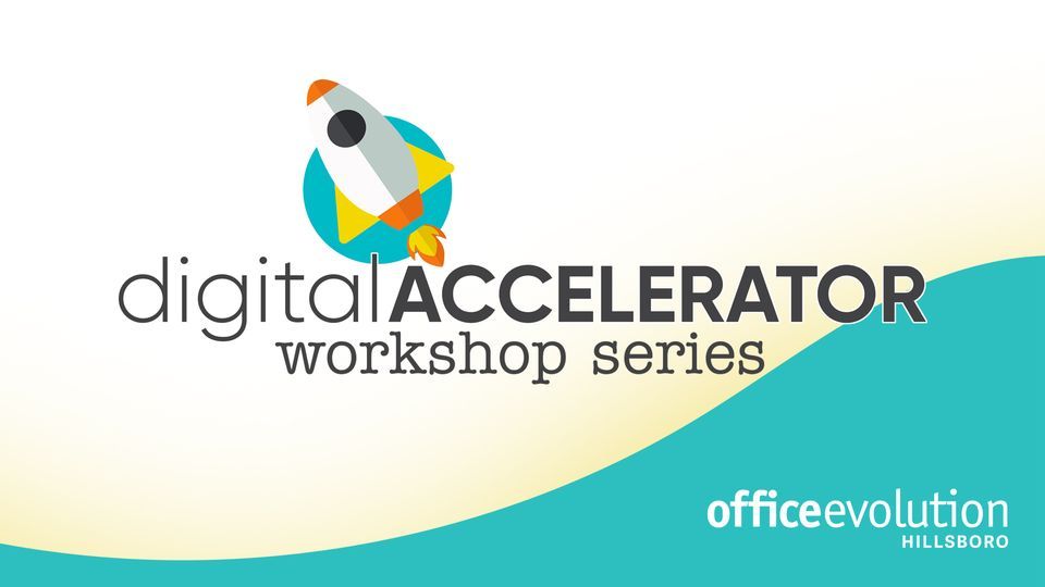 Digital Accelerator Workshop Series, Office Evolution Hillsboro, 9 ...