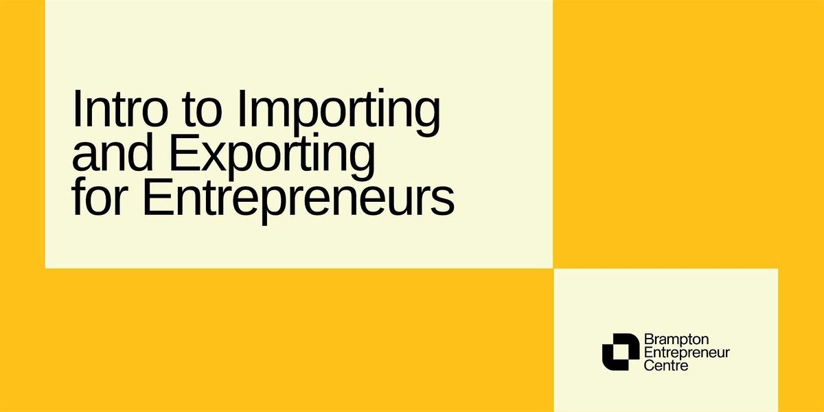 Intro to Importing and Exporting for Entrepreneurs, 12 May | Event in Brampton | AllEvents