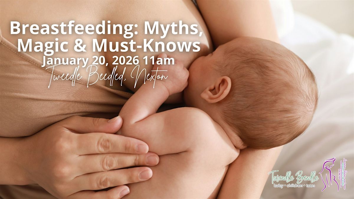 Breastfeeding: Myths, Magic & Must-Knows