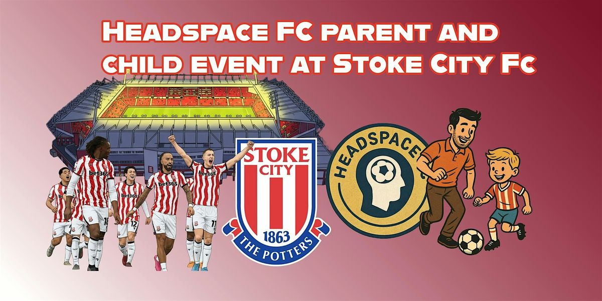 Headspace FC Parent and Child event at Stoke City FC, 20 December | Event in Stoke-on-Trent | AllEvents