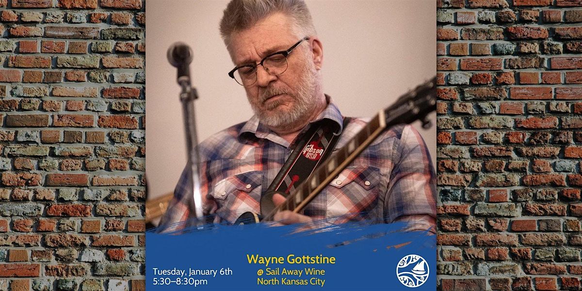 Wayne Gottstine: Live Music Tuesdays at Sail Away Wine, 6 January | Event in North Kansas City | AllEvents