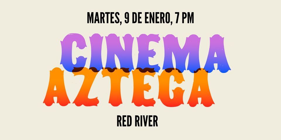 Inima Azteca Cinema Azteca: Red River, MCA Denver at the Holiday, 9 January 2024 ...
