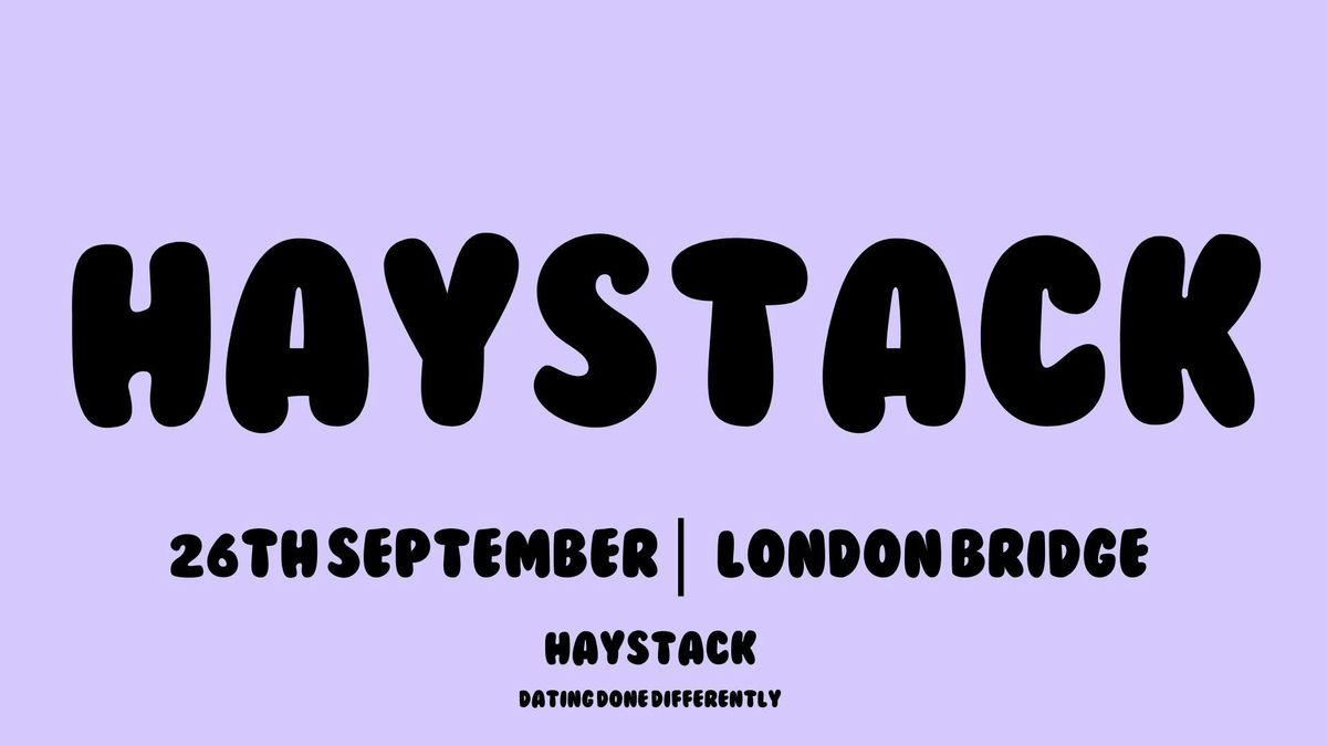 HAYSTACK DATING | LONDON BRIDGE | FRIDAY 26TH SEPTEMBER , 26 September | Event in London | AllEvents