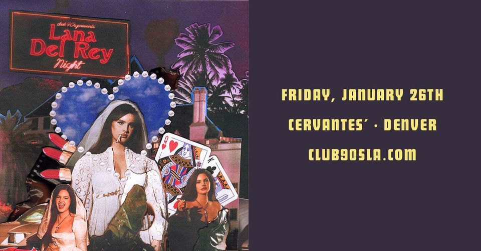 Club Del Rey Club 90s Presents: Lana Del Rey Night, Cervantes Masterpiece Ballroom ...