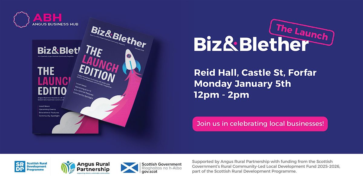 Angus Business Hub - The Big Biz&Blether Magazine Launch Event & Showcase, 5 January | Event in Forfar