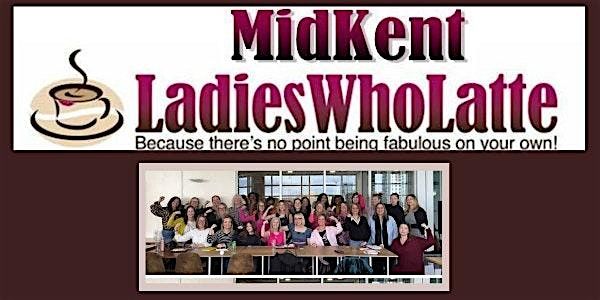 Mid Kent (Medway) Ladies Who Latte - February Networking Meeting
