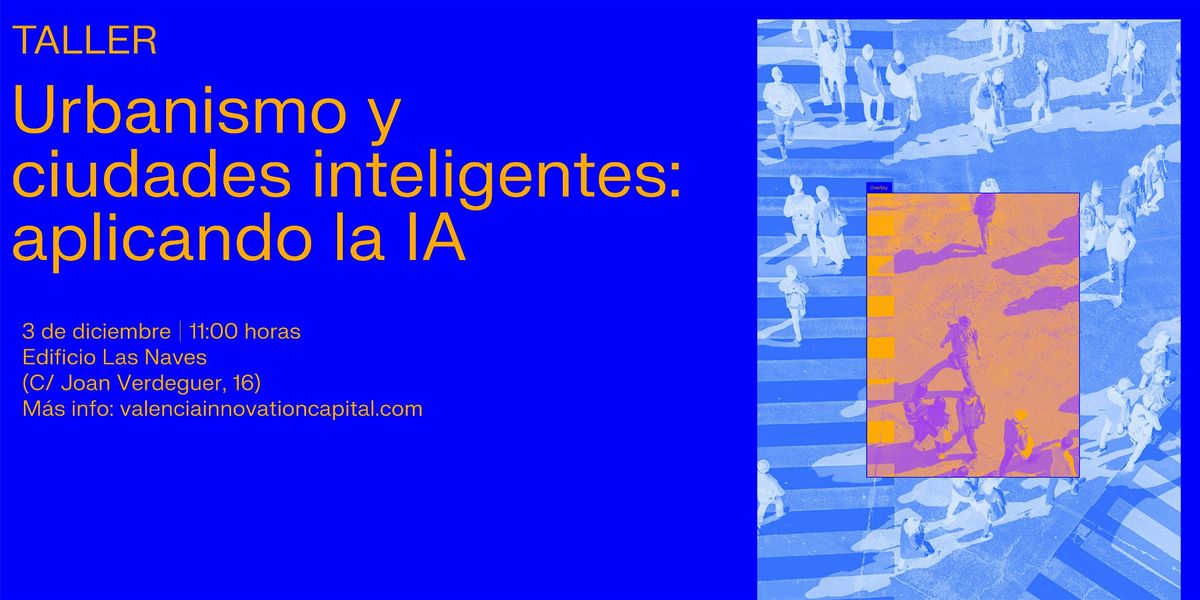 Taller  “Urbanismo y ciudades inteligentes: aplicando la IA”, 3 December | Event in València | AllEvents