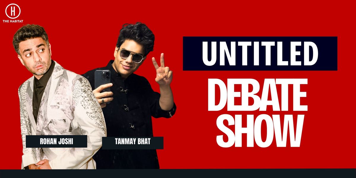 Untitled Debate Show by Tanmay Bhat & Rohan Joshi | Event in Mumbai | AllEvents