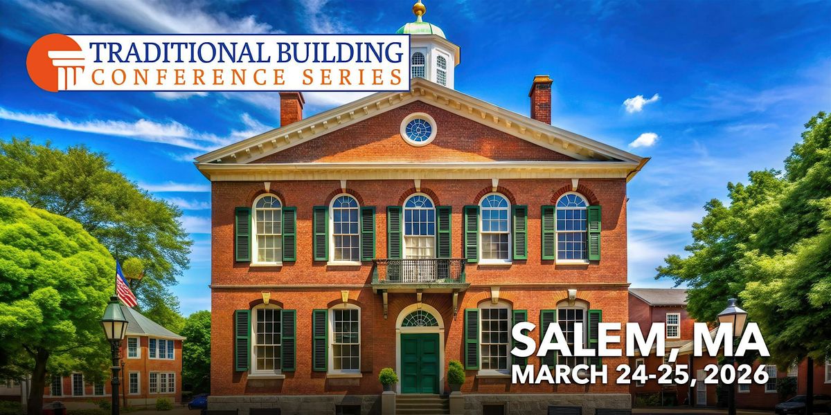 Traditional Building Conference Series - Salem, MA, 24 March | Event in Salem | AllEvents