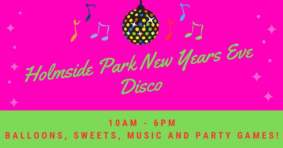 New Years Eve Disco @ Holmside Park - Balloons, Sweets, Music & Party ...