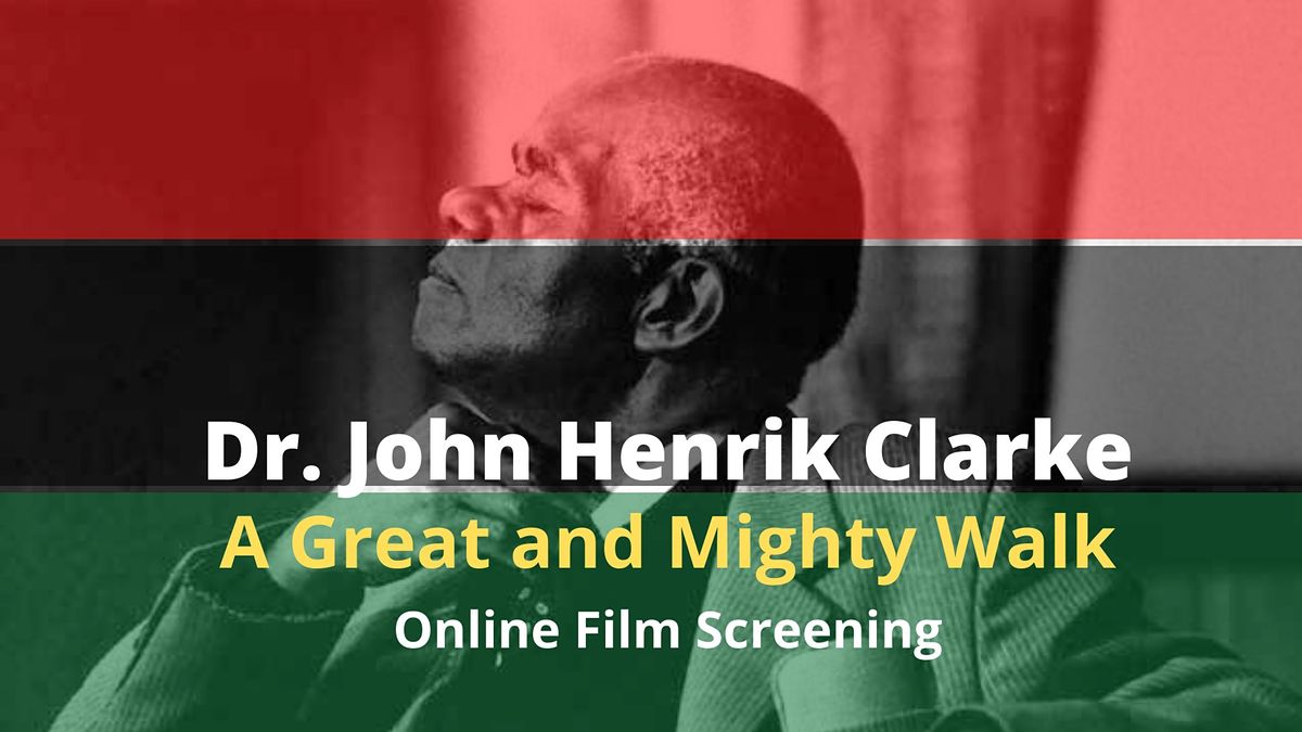John Henrik Clarke A Great and Mighty Walk Online Screening AUG. 30