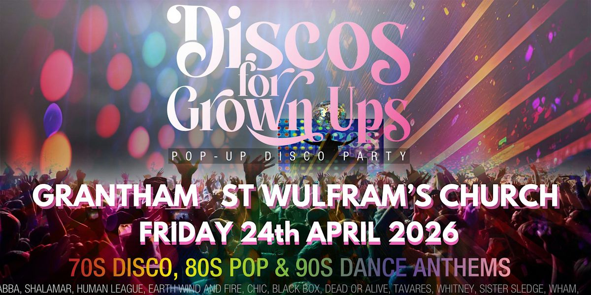 GRANTHAM - DISCOS FOR GROWN UPS 70s, 80s, 90s disco party  ST WULFRAM'S, 24 April | Event in Grantham | AllEvents