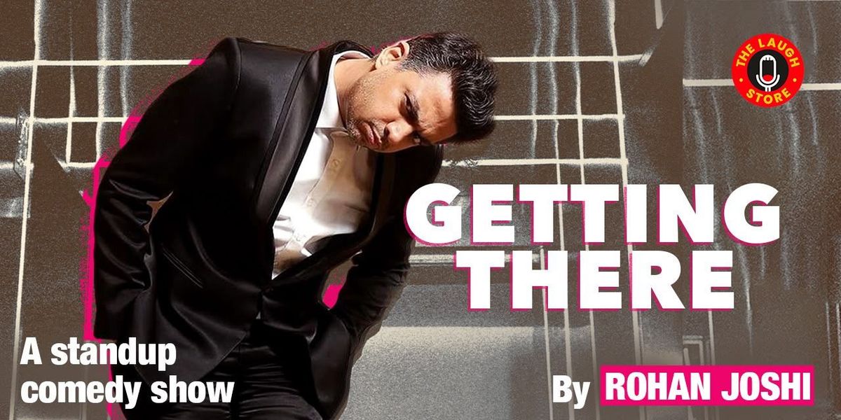 Getting There - A Comedy Show By Rohan Joshi