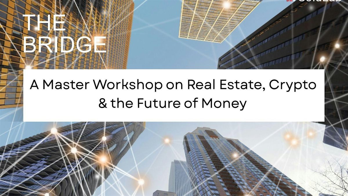 The Bridge: Master Workshop on Real Estate, Crypto & The Future of Money, 10 January | Event in Mississauga