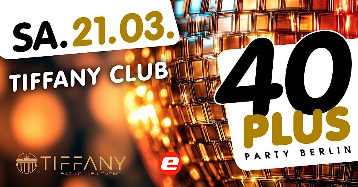40plus Party Berlin/ Sa, 21.03./ Tiffany Club, 21 March | Event in Berlin | AllEvents