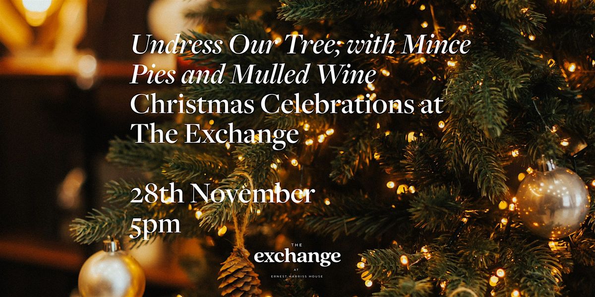 Undress our Tree; an Evening of Mince Pies and Mulled Wine at The Exchange, 28 November | Event in London