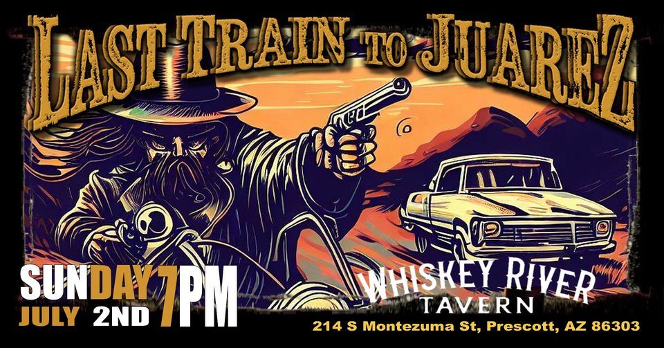 Last Train to Juarez Debut at Whiskey River Tavern Prescott, Whiskey