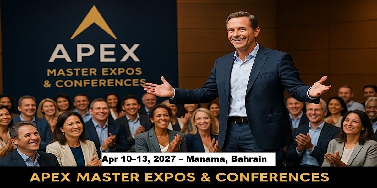 Apex Master Expos Conferences in Manama, Bahrain, 10 April | Event in المنامة | AllEvents