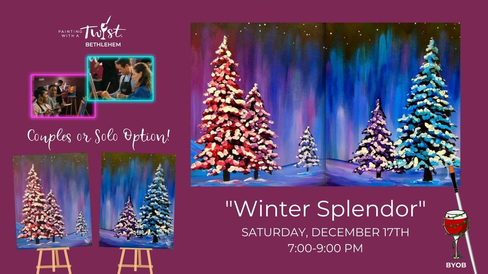 "Winter Splendor" COUPLES OR SOLO OPTION!, Painting with a Twist