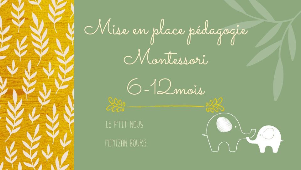 Atelier Mise En Place Pedagogie Montessori De 6 A 12 Mois Le P Tit Nous Mimizan November 2 22 Allevents In