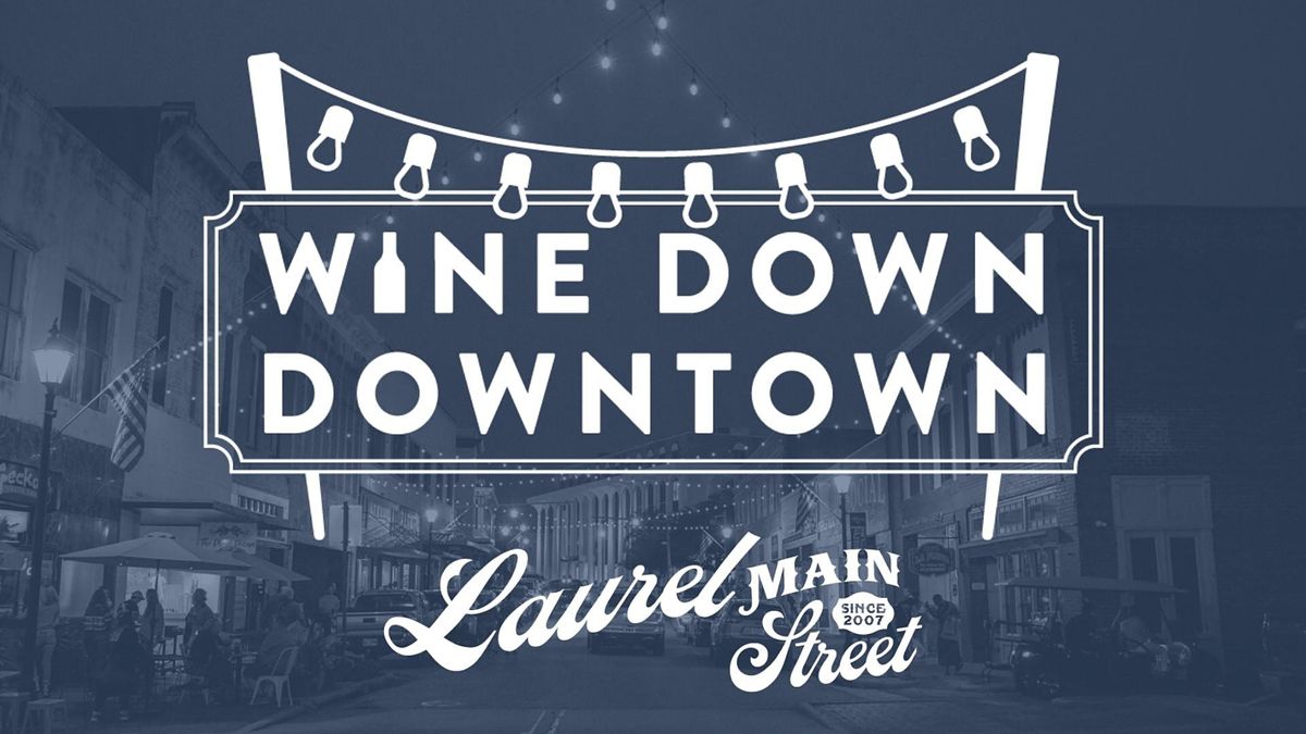 Wine Down Downtown, 500 N Magnolia St, Laurel, September 17 to November