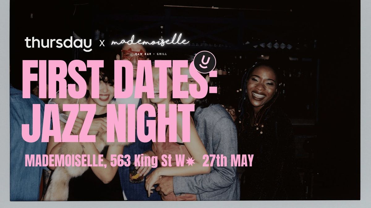 Thursday | First Dates at Mademoiselle (Jazz Night) | Toronto, 27 May | Event in Toronto | AllEvents